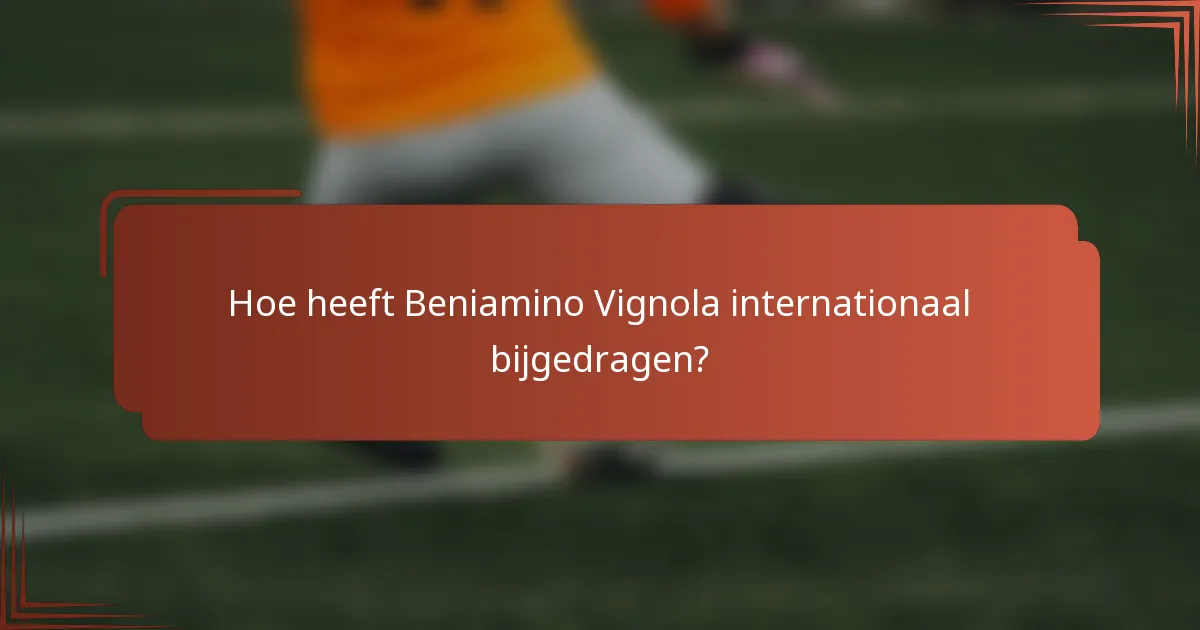 Hoe heeft Beniamino Vignola internationaal bijgedragen?