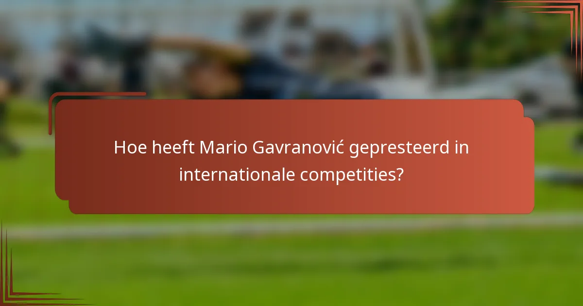 Hoe heeft Mario Gavranović gepresteerd in internationale competities?