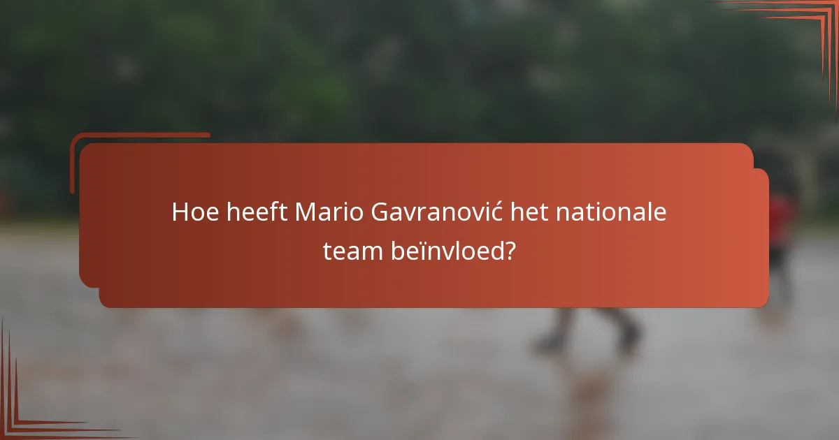 Hoe heeft Mario Gavranović het nationale team beïnvloed?