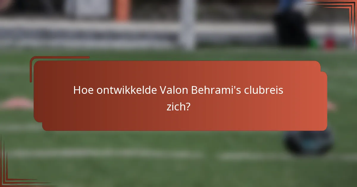 Hoe ontwikkelde Valon Behrami's clubreis zich?