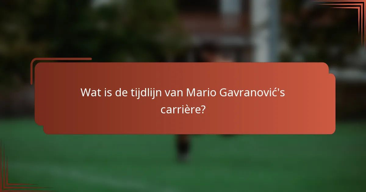 Wat is de tijdlijn van Mario Gavranović's carrière?