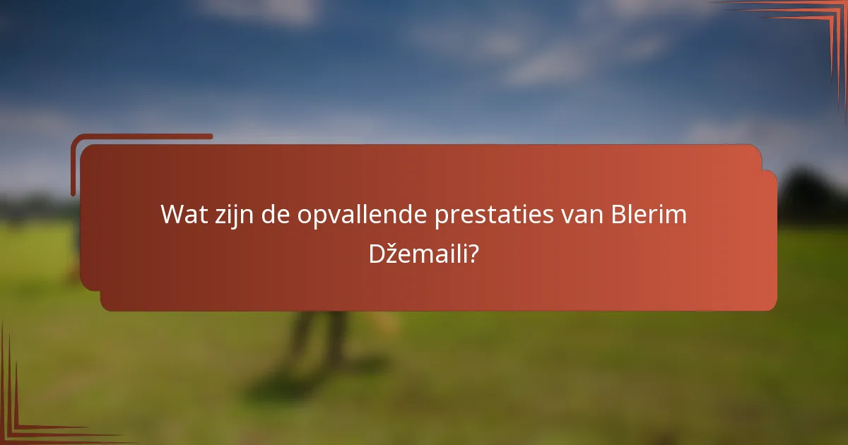 Wat zijn de opvallende prestaties van Blerim Džemaili?